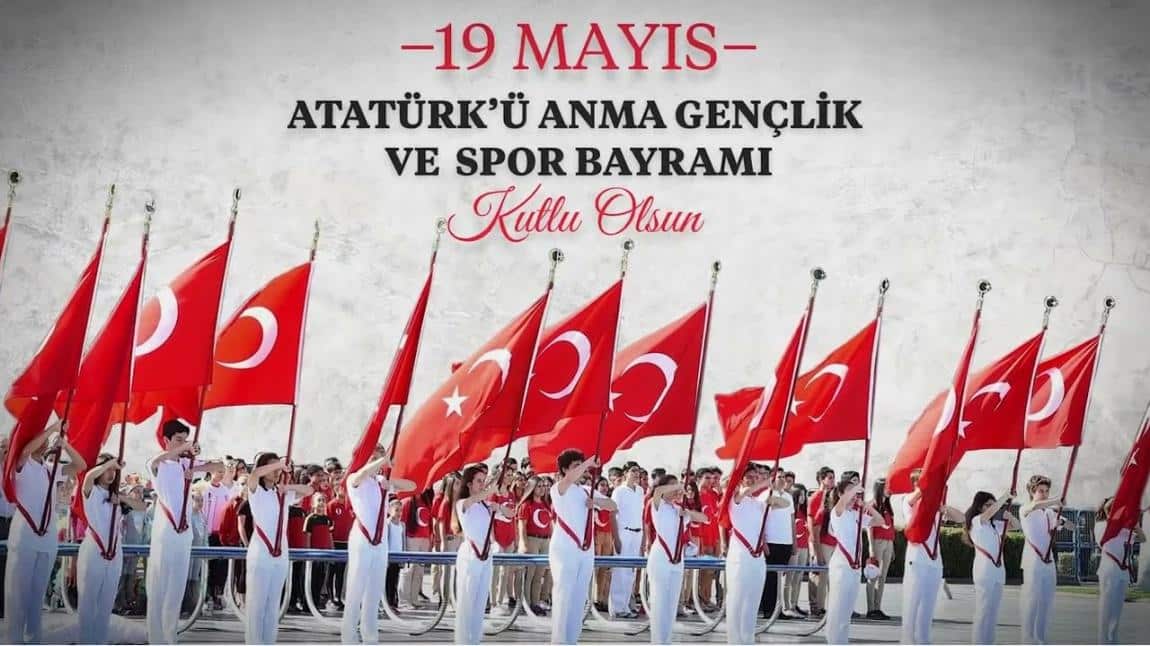 19 Mayıs Atatürk'ü Anma Gençlik ve Spor Bayramı'mız Kutlu Olsun